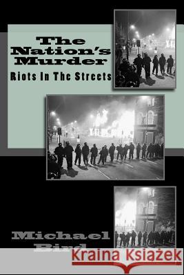 The Nation's Murder: Riots in the streets Bird, Michael D. 9781523919536 Createspace Independent Publishing Platform - książka