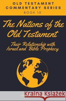 The Nations of the Old Testament: Their Relationship with Israel and Bible Prophecy Hayes Press 9781393955887 Draft2digital - książka