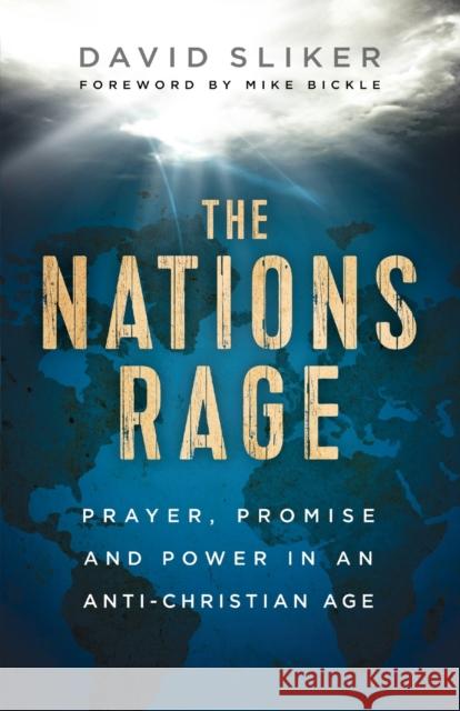 The Nations Rage – Prayer, Promise and Power in an Anti–Christian Age Mike Bickle 9780800761929 Baker Publishing Group - książka