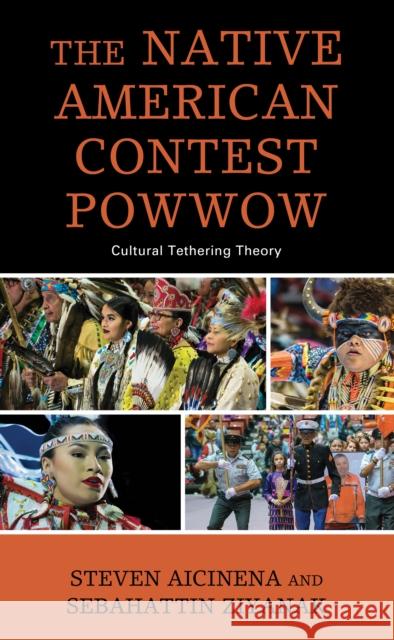 The Native American Contest Powwow: Cultural Tethering Theory Steven Aicinena Sebahattin Ziyanak 9781666900910 Lexington Books - książka