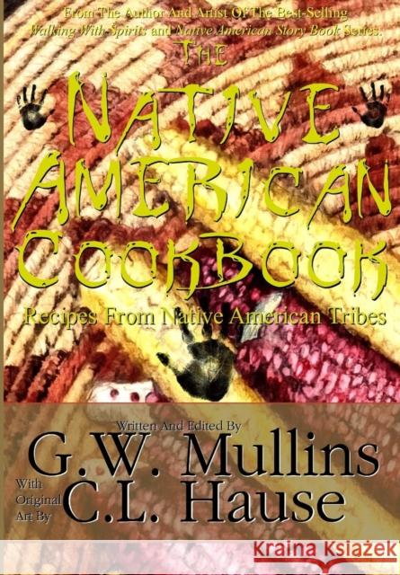 The Native American Cookbook Recipes From Native American Tribes Mullins, G. W. 9781635878011 Light of the Moon Publishing - książka