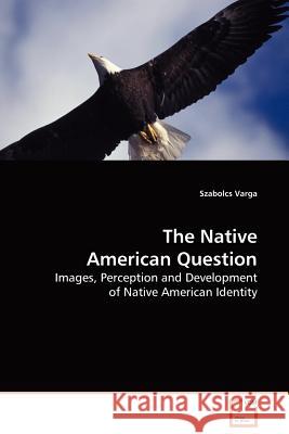 The Native American Question Szabolcs Varga 9783639134407 VDM Verlag - książka