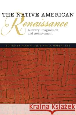 The Native American Renaissance: Literary Imagination and Achievement Alan R. Velie A. R. Lee 9780806144023 University of Oklahoma Press - książka