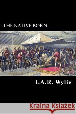 The Native Born: The Rajah's People I. a. R. Wylie Alex Struik 9781480128873 Createspace - książka