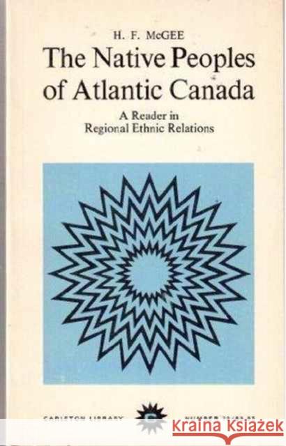 The Native Peoples of Atlantic Canada: A History of Indian-European Relations McGee, McGee 9780886290177 Carleton University Press,Canada - książka