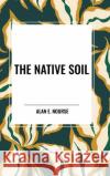 The Native Soil Alan E Nourse 9798880918478 Start Classics