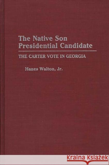 The Native Son Presidential Candidate: The Carter Vote in Georgia Walton, Hanes 9780275941185 Praeger Publishers - książka