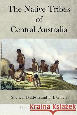 The Native Tribes of Central Australia Spencer Baldwin F. J. Gillen 9781470086053 Createspace - książka