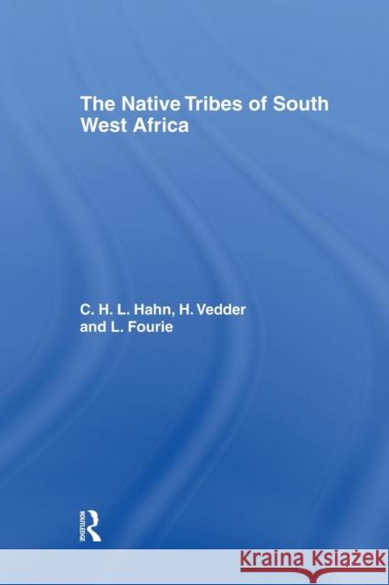 The Native Tribes of South West Africa L. Fourie C. H. Hahn V. Vedder 9781138010918 Routledge - książka