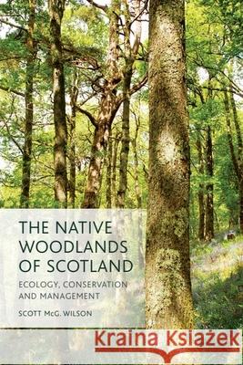 The Native Woodlands of Scotland: Ecology, Conservation and Management Wilson, Scott 9780748692842 Edinburgh University Press - książka