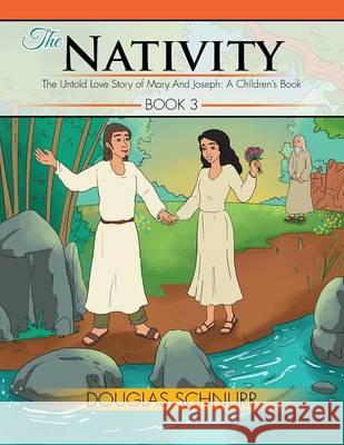 The Nativity: The Untold Love Story of Mary And Joseph: A Children's Book Schnurr, Douglas 9781499082913 Xlibris Corporation - książka