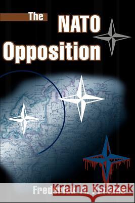 The NATO Opposition Frederick, Jr. Parkins 9780595005352 Writers Club Press - książka