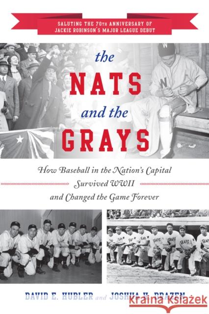The Nats and the Grays: How Baseball in the Nation's Capital Survived WWII and Changed the Game Forever David E. Hubler Joshua H. Drazen 9781442281905 Rowman & Littlefield Publishers - książka