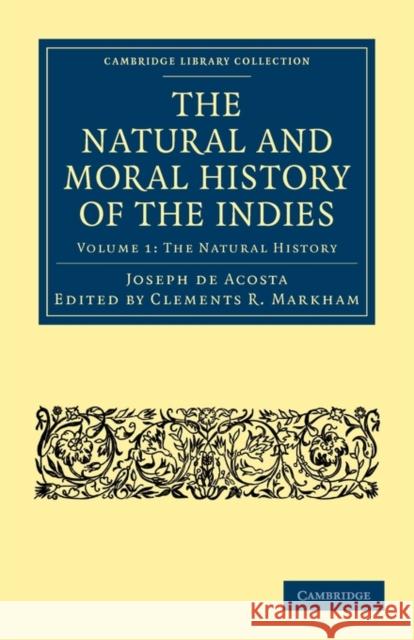 The Natural and Moral History of the Indies Joseph De Acosta Clements R. Markham Edward Grimston 9781108011518 Cambridge University Press - książka