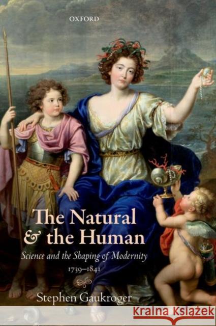 The Natural and the Human: Science and the Shaping of Modernity, 1739-1841 / Stephen Gaukroger Stephen Gaukroger 9780198801603 Oxford University Press, USA - książka