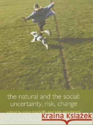 The Natural and the Social: Uncertainty, Risk, Change Steve Hinchliffe Kath Woodward 9780415329699 Routledge - książka