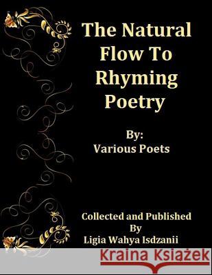 The Natural Flow Of Rhyming Poetry: by Various Artist Isdzanii, Ligia Wahya 9781494749422 Createspace - książka
