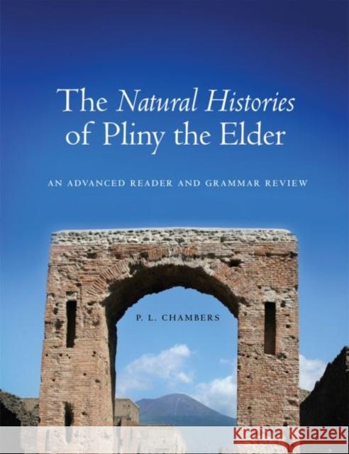 The Natural Histories of Pliny the Elder: An Advanced Reader and Grammar Review P. L. Chambers 9780806142159 University of Oklahoma Press - książka