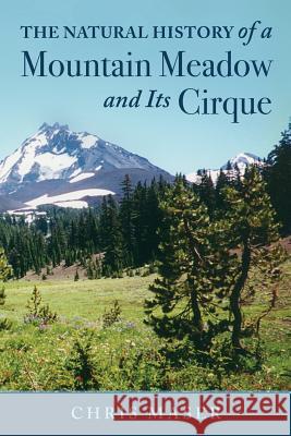 The Natural History of a Mountain Meadow and Its Cirque Chris Maser 9781937303525 Luminare Press. LLC - książka