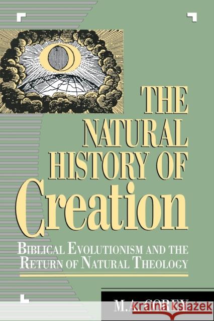 The Natural History of Creation: Biblical Evolutionism and the Return of Natural Theology Corey, M. 9780819199232 UNIVERSITY PRESS OF AMERICA - książka