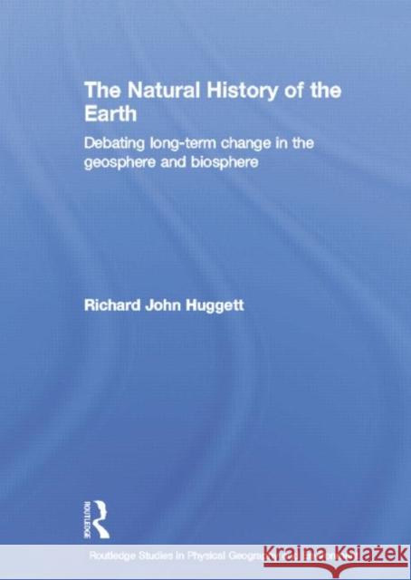 The Natural History of Earth: Debating Long-Term Change in the Geosphere and Biosphere Richard John Huggett 9780415759076 Routledge - książka