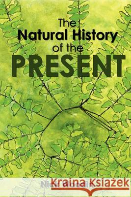 The Natural History of the Present Nick Woodin 9781456488635 Createspace - książka