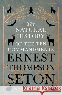 The Natural History of The Ten Commandments Ernest Thompson Seton 9781528706315 Read Books - książka