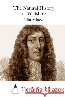 The Natural History of Wiltshire John Aubrey The Perfect Library 9781508887324 Createspace - książka