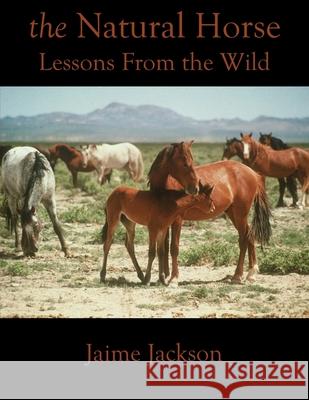 The Natural Horse: Lessons From the Wild Jackson, Jaime 9780578728001 James Jackson Publishing - książka