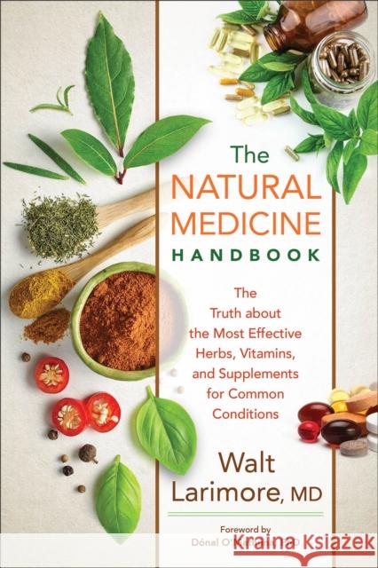 The Natural Medicine Handbook – The Truth about the Most Effective Herbs, Vitamins, and Supplements for Common Conditions Donal O`mathuna 9780800738211 Baker Publishing Group - książka