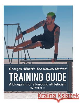 The Natural Method: Training Guide: Programming according to Georges Hébert Anders, Antje 9781540756930 Createspace Independent Publishing Platform - książka