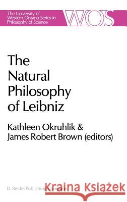 The Natural Philosophy of Leibniz Kathleen Okruhlik James Robert Brown J. R. Brown 9789027721457 Springer - książka