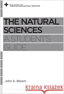 The Natural Sciences: A Student's Guide John A. Bloom David S. Dockery 9781433539350 Crossway - książka