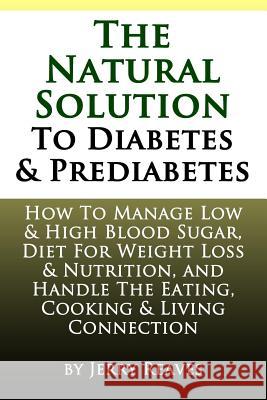 The Natural Solution To Diabetes and Prediabetes: How To Manage Low & High Blood Sugar, Diet For Weight Loss & Nutrition, and Handle The Eating, Cooki Reaves, Jerry 9781492111863 Createspace - książka