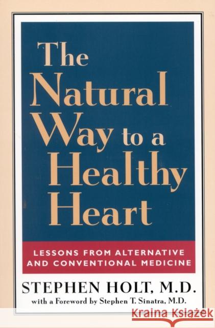 The Natural Way to a Healthy Heart: Lessons from Alternative and Conventional Medicine Holt, Stephen 9780871319661 M. Evans and Company - książka