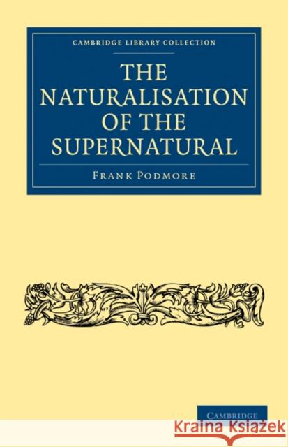 The Naturalisation of the Supernatural Frank Podmore 9781108072458 Cambridge University Press - książka