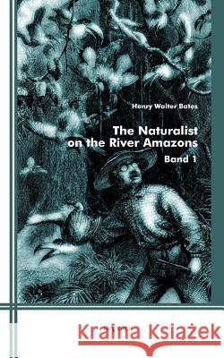 The Naturalist on the River Amazons: Band 1 Bates, Henry Walter 9783863474225 SEVERUS - książka