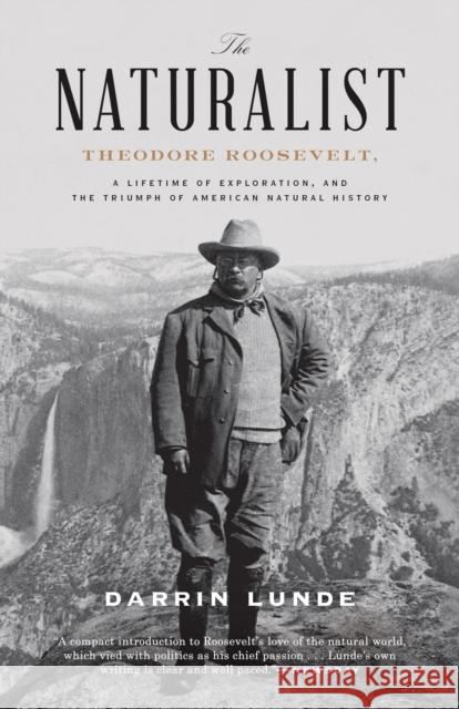 The Naturalist: Theodore Roosevelt, a Lifetime of Exploration, and the Triumph of American Natural History Darrin Lunde 9780307464316 Broadway Books - książka