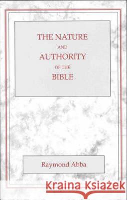 The Nature and Authority of the Bible Abba, Raymond 9780227679128 James Clarke Company - książka