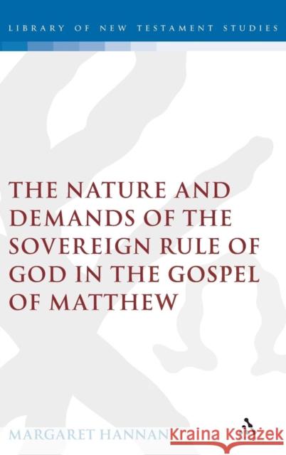 The Nature and Demands of the Sovereign Rule of God in the Gospel of Matthew Hannan, Margaret 9780567041746 T. & T. Clark Publishers - książka
