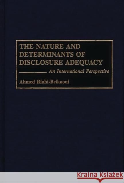 The Nature and Determinants of Disclosure Adequacy: An International Perspective Riahi-Belkaoui, Ahmed 9781567200867 Quorum Books - książka