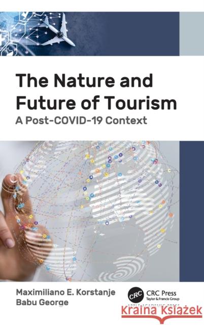 The Nature and Future of Tourism: A Post-Covid-19 Context Maximiliano E. Korstanje Babu George 9781774637296 Apple Academic Press - książka
