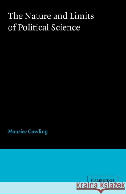 The Nature and Limits of Political Science Maurice Cowling M. Cowling 9780521025829 Cambridge University Press - książka