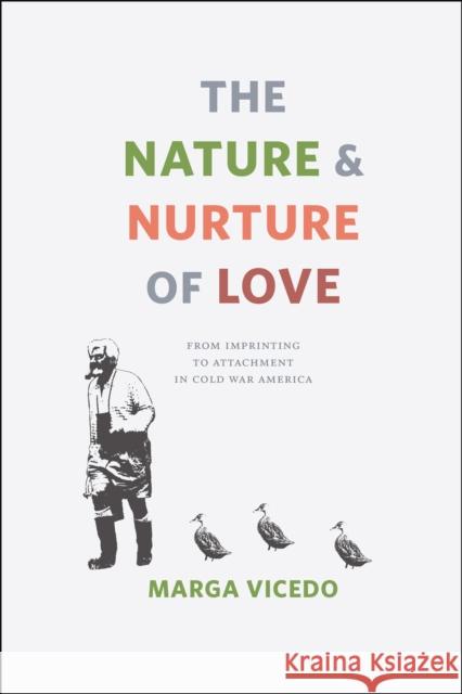 The Nature and Nurture of Love: From Imprinting to Attachment in Cold War America Vicedo, Marga 9780226020556 University of Chicago Press - książka