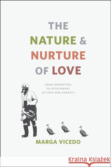 The Nature and Nurture of Love: From Imprinting to Attachment in Cold War America Marga Vicedo 9780226215136 University of Chicago Press - książka