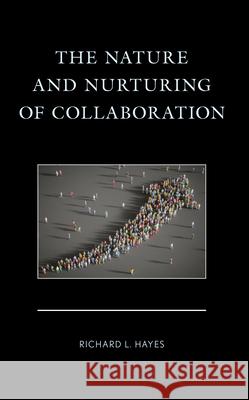 The Nature and Nurturing of Collaboration Richard L Hayes 9781666957914 Lexington Books - książka