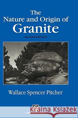 The Nature and Origin of Granite W. S. Pitcher 9780412758607 Chapman & Hall - książka