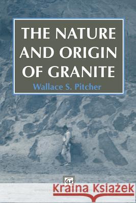 The Nature and Origin of Granite W. S. Pitcher 9789401733953 Springer - książka