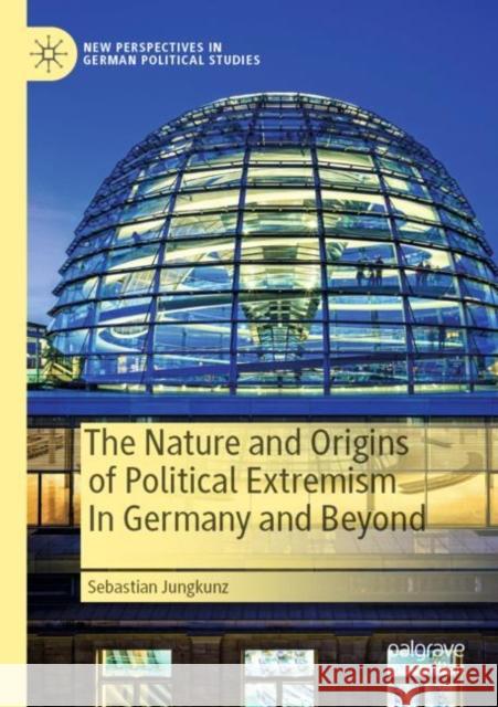 The Nature and Origins of Political Extremism In Germany and Beyond Sebastian Jungkunz 9783030833381 Palgrave MacMillan - książka