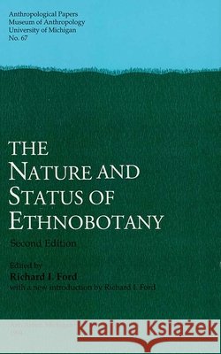 The Nature and Status of Ethnobotany, 2nd Ed: Volume 67 Ford, Richard I. 9780915703388 U of M Museum Anthro Archaelogy - książka